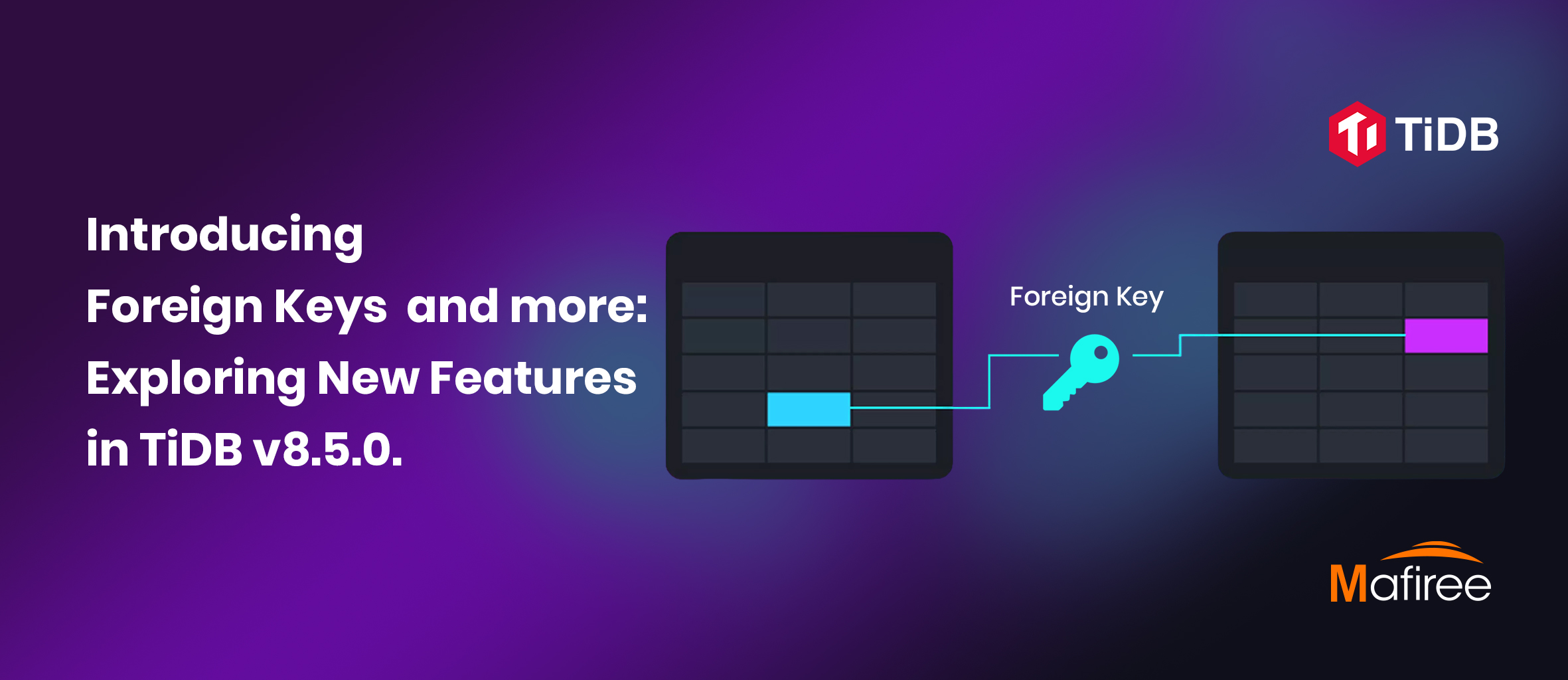 Introducing Foreign Keys and more: Exploring New Features in TiDB v8.5.0
