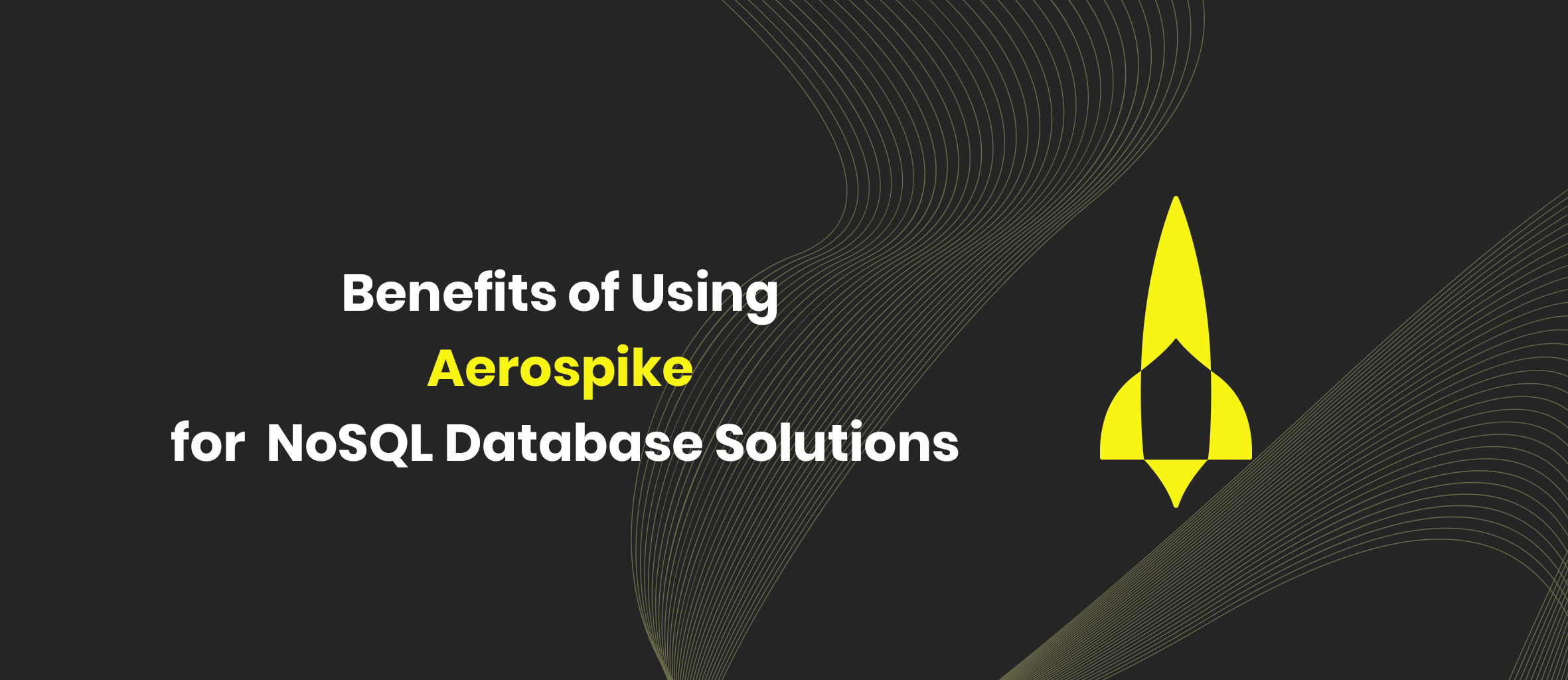 Benefits of Using Aerospike for NoSQL Database Solutions