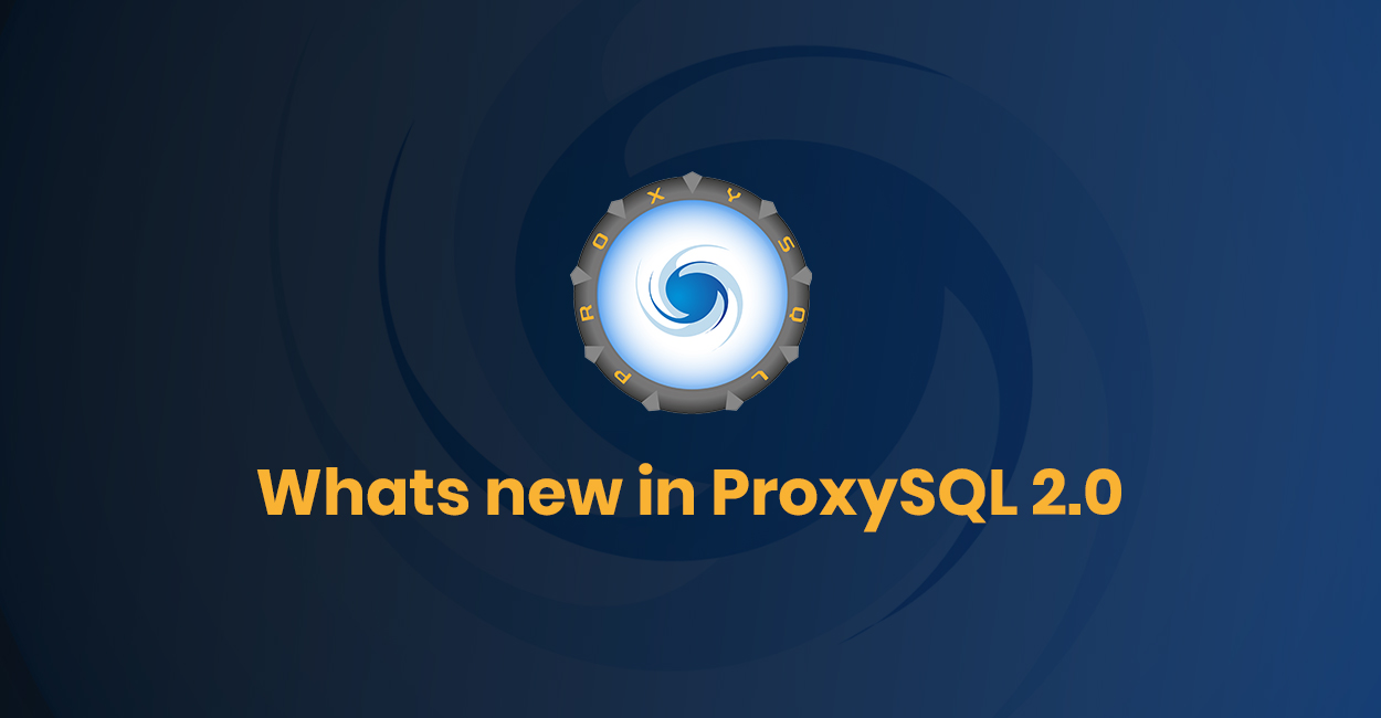 Whats new in ProxySQL 2.0