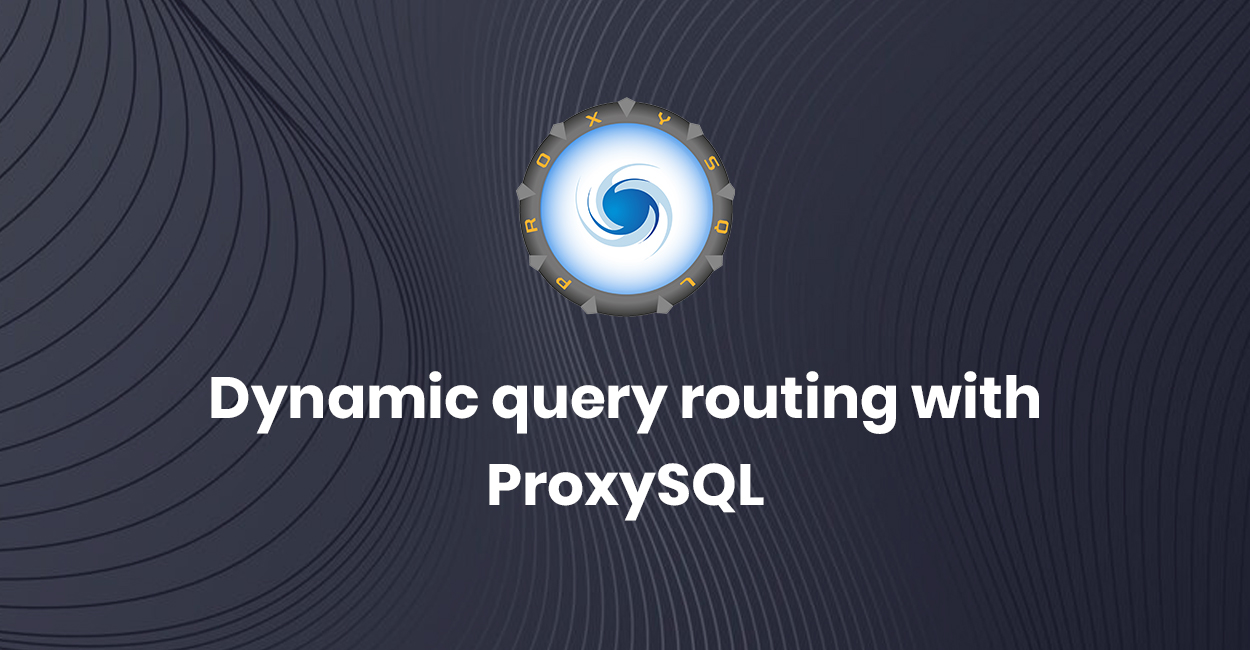 Dynamic query routing with ProxySQL