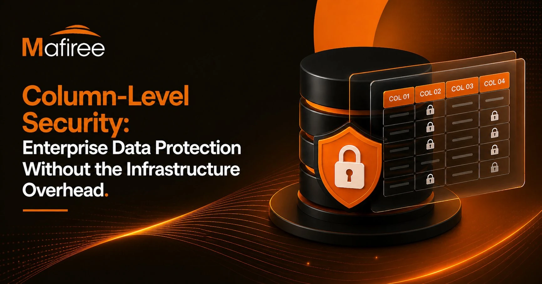 Column-Level Security: Enterprise Data Protection Without the Infrastructure Overhead